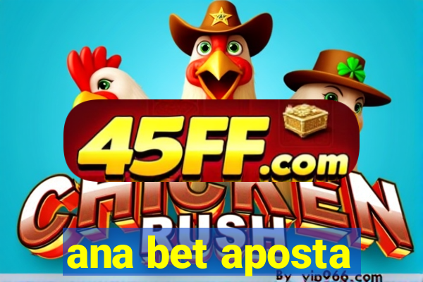 ana bet aposta